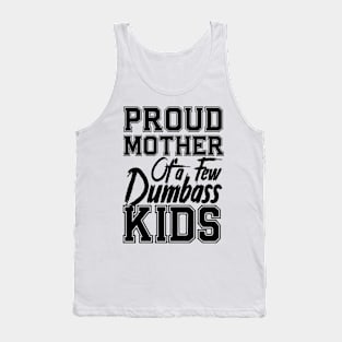 Proud Mom of a few Dumbass Kids Mother's Day Mommy Tank Top